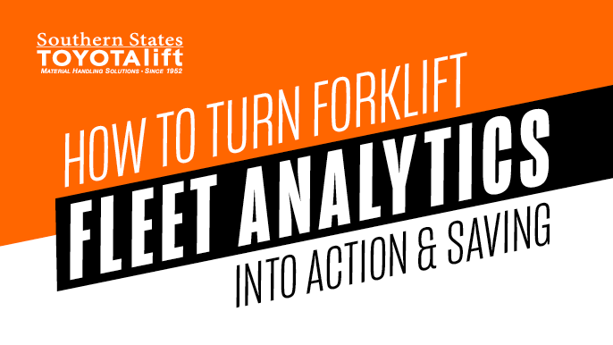 How To Turn Forklift Fleet Analytics Into Action & Savings