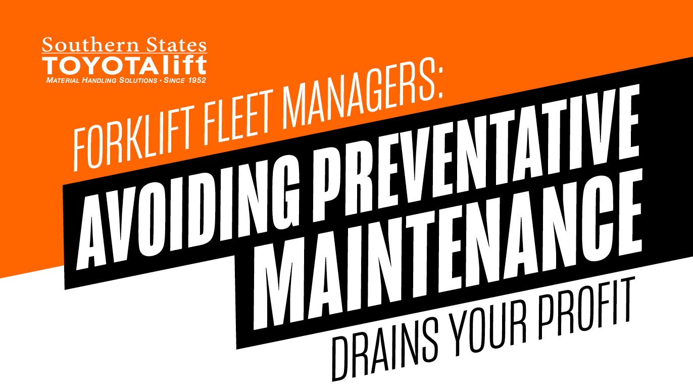 Forklift Fleet Managers: Is Avoiding Preventative Maintenance Draining Your Profit?